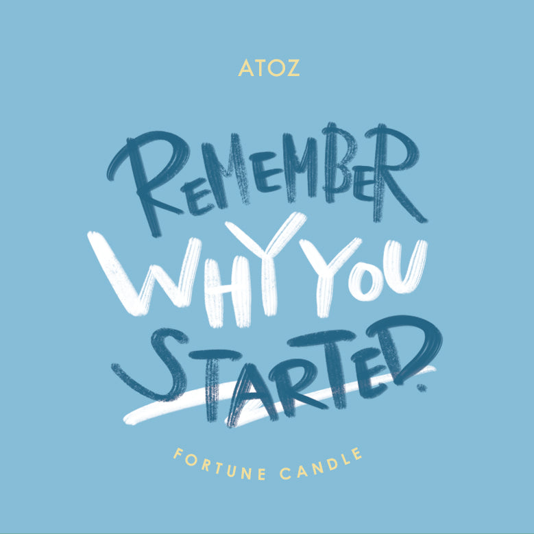 REMEMBER WHY YOU STARTED.